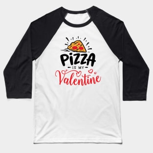 Pizza is my valentine Baseball T-Shirt